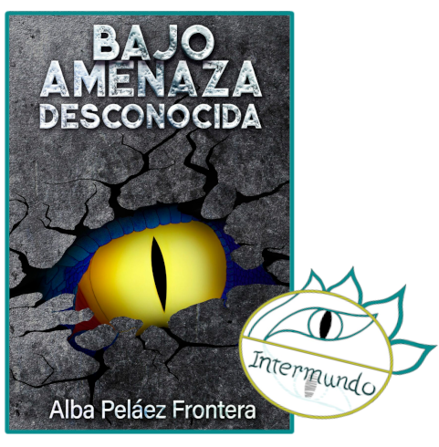Portada de la novela Bajo amenaza desconocida, escrita por Alba Peláez Frontera bajo el sello del logo de Proyecto Intermundo.