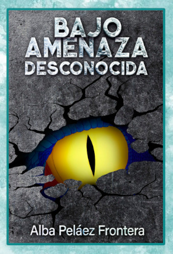 Portada de la novela Bajo amenaza desconocida, escrita por Alba Peláez Frontera.