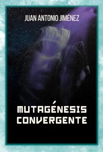 Portada de la novela Mutagénesis convergente, escrita por Juan Antonio Jiménez.